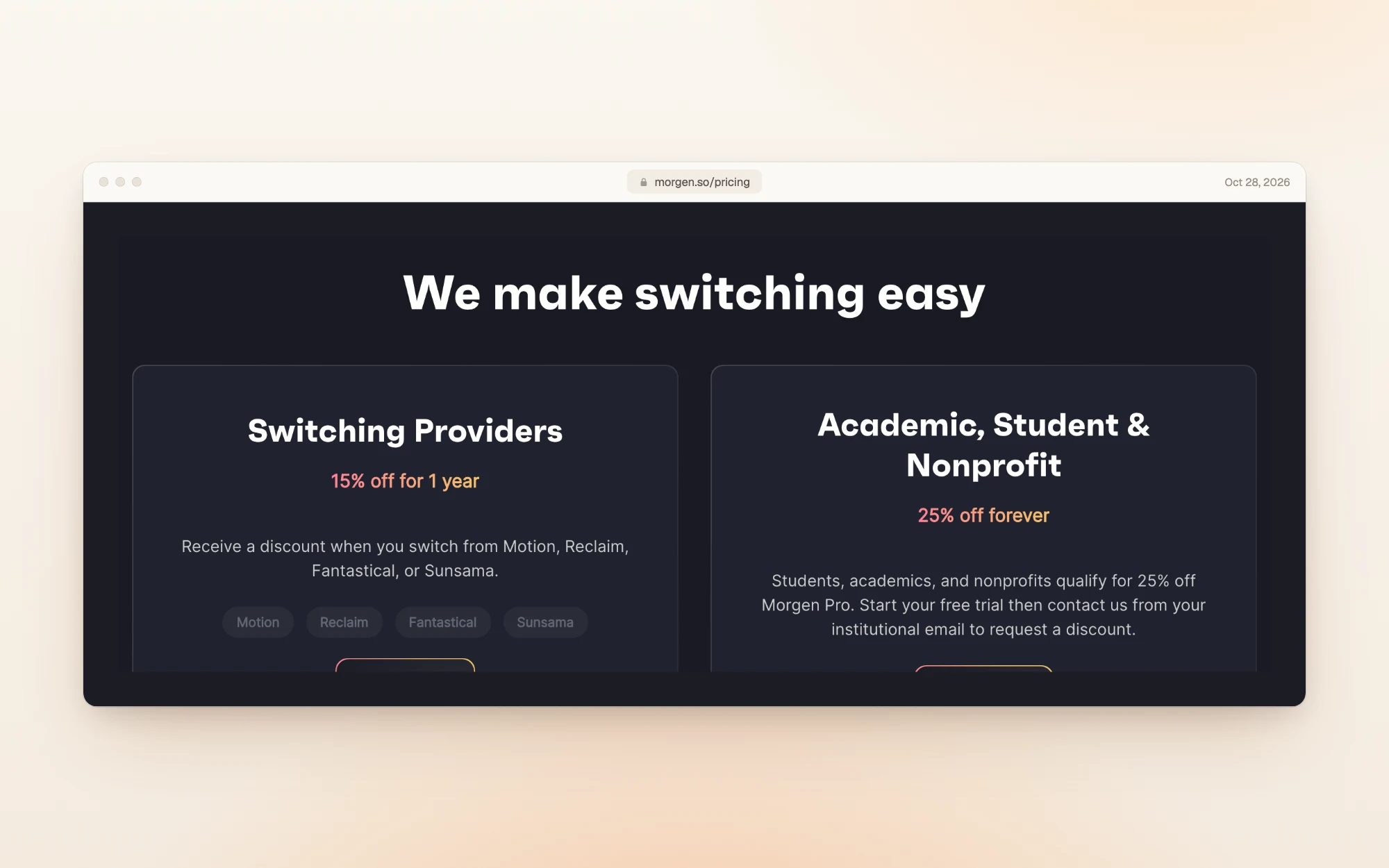 Morgen's discount offers: Switching Providers, 15% off for 1 year when you switch from Motion, Reclaim, Fantastical or Sunsama; and Academic, Student and Nonprofit, 25% off forever for students, academics and nonprofits who start a trial and contact Morgen from an institutional email.